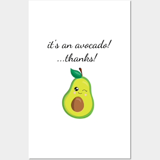 It's An Avocado! ...Thanks! Posters and Art